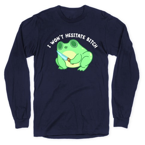 I Won't Hesitate Bitch Frog Longsleeve Tee